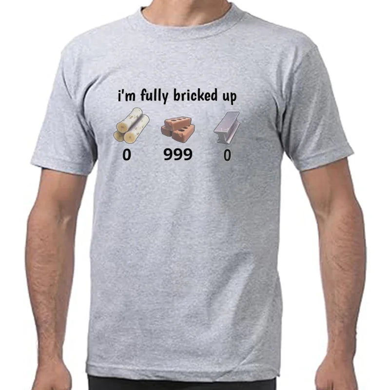 I'm Fully Bricked Up T Shirt Funny Gaming Humor Slang Weird Gift Tshirts EU Size Casual 100% Cotton Soft Unisex Tee Tops